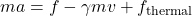 ma = f - \gamma m v + f_{\mathrm{thermal}