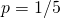 p=1/5